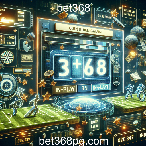 Apostas em Tempo Real: A Emoção da Categoria 'In-Play' no Bet368